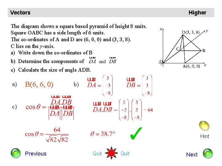 Vectors Higher The diagram shows a square based pyramid of height 8 units. Square