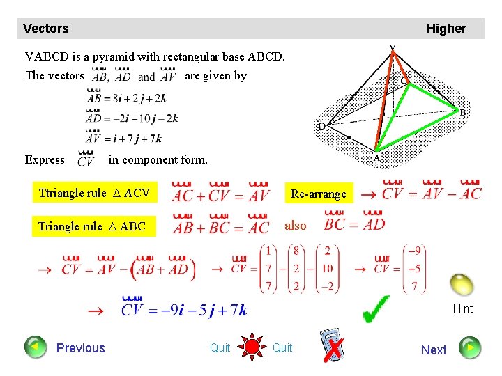 Vectors Higher VABCD is a pyramid with rectangular base ABCD. The vectors are given