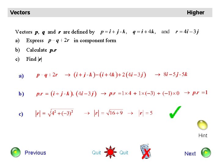 Vectors Higher Vectors p, q and r are defined by a) Express b) Calculate