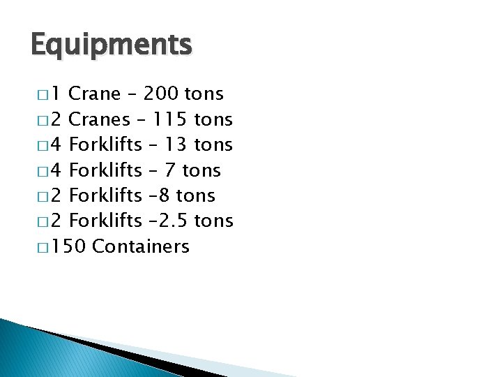Equipments � 1 Crane – 200 tons � 2 Cranes – 115 tons �