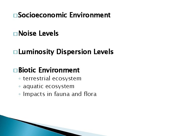 � Socioeconomic � Noise Levels � Luminosity � Biotic Environment Dispersion Levels Environment ◦