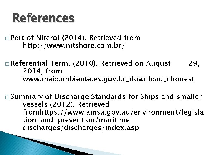 References � Port of Niterói (2014). Retrieved from http: //www. nitshore. com. br/ �