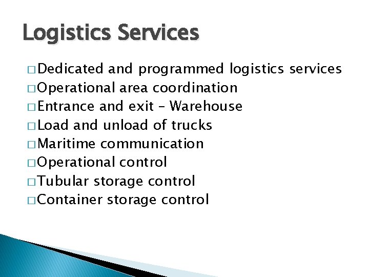 Logistics Services � Dedicated and programmed logistics services � Operational area coordination � Entrance