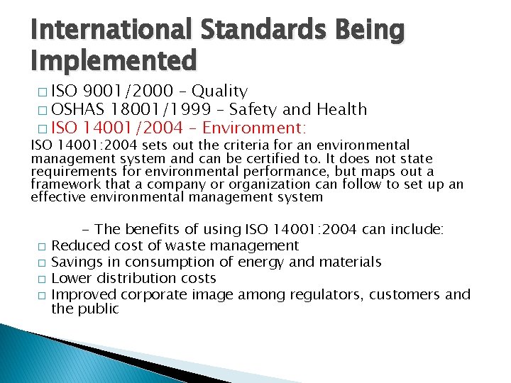 International Standards Being Implemented � ISO 9001/2000 – Quality � OSHAS 18001/1999 – Safety