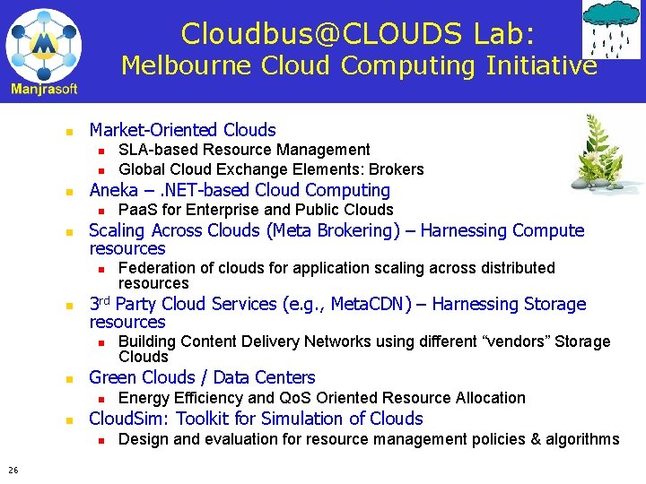 Cloudbus@CLOUDS Lab: Melbourne Cloud Computing Initiative n Market-Oriented Clouds n n n Aneka –.