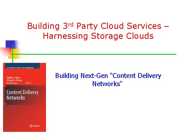 Building 3 rd Party Cloud Services – Harnessing Storage Clouds Building Next-Gen “Content Delivery