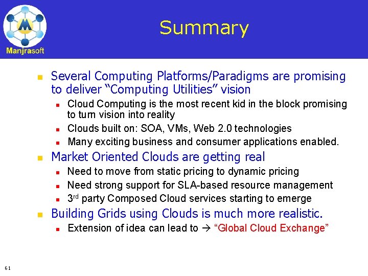 Summary n Several Computing Platforms/Paradigms are promising to deliver “Computing Utilities” vision n n