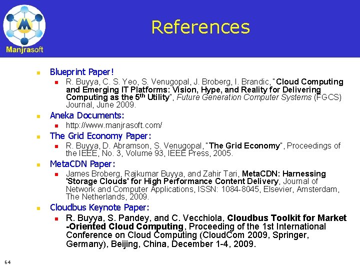 References n Blueprint Paper! n n Aneka Documents: n n 64 R. Buyya, D.