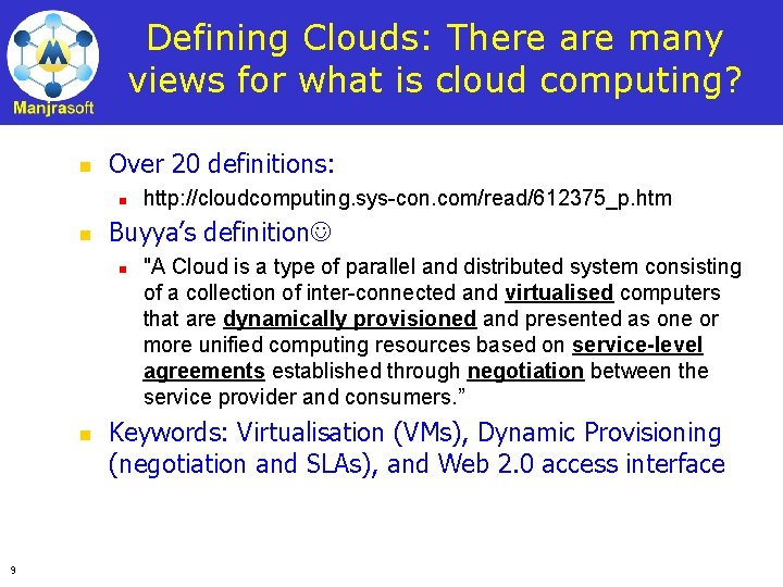 Defining Clouds: There are many views for what is cloud computing? n Over 20