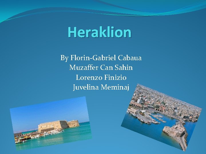 Heraklion By Florin-Gabriel Cabaua Muzaffer Can Sahin Lorenzo Finizio Juvelina Meminaj 