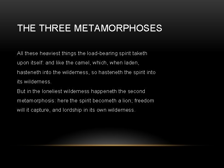 THE THREE METAMORPHOSES All these heaviest things the load-bearing spirit taketh upon itself: and