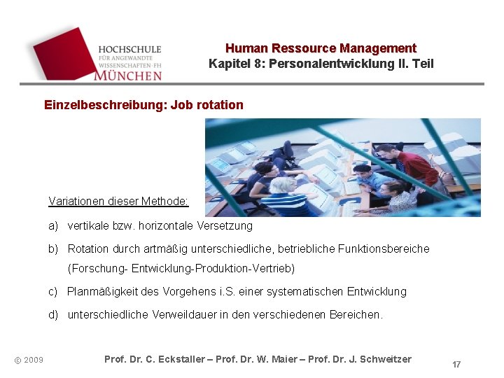 Human Ressource Management Kapitel 8: Personalentwicklung II. Teil Einzelbeschreibung: Job rotation Variationen dieser Methode: Human Ressource Management Kapitel 8: Personalentwicklung II. Teil Einzelbeschreibung: Job rotation Variationen dieser Methode: