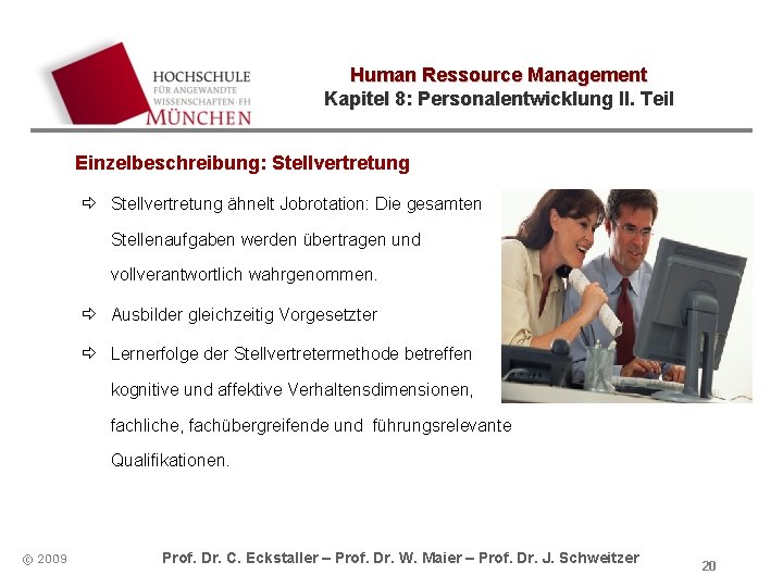 Human Ressource Management Kapitel 8: Personalentwicklung II. Teil Einzelbeschreibung: Stellvertretung ð Stellvertretung ähnelt Jobrotation: Human Ressource Management Kapitel 8: Personalentwicklung II. Teil Einzelbeschreibung: Stellvertretung ð Stellvertretung ähnelt Jobrotation: