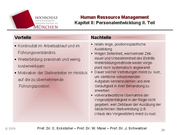 Human Ressource Management Kapitel 8: Personalentwicklung II. Teil Vorteile Nachteile § relativ enge, positionsspezifische Human Ressource Management Kapitel 8: Personalentwicklung II. Teil Vorteile Nachteile § relativ enge, positionsspezifische