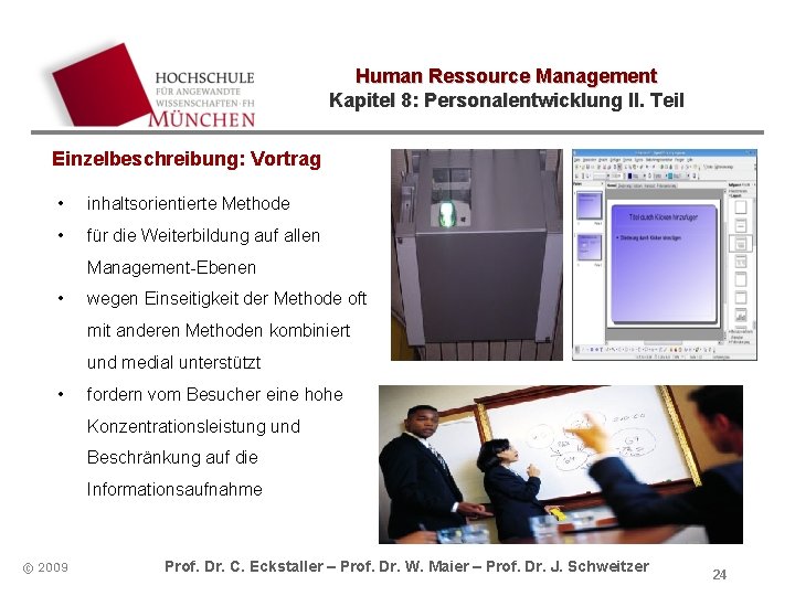 Human Ressource Management Kapitel 8: Personalentwicklung II. Teil Einzelbeschreibung: Vortrag • inhaltsorientierte Methode • Human Ressource Management Kapitel 8: Personalentwicklung II. Teil Einzelbeschreibung: Vortrag • inhaltsorientierte Methode •