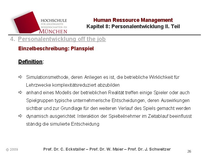 Human Ressource Management Kapitel 8: Personalentwicklung II. Teil 4. Personalentwicklung off the job Einzelbeschreibung: Human Ressource Management Kapitel 8: Personalentwicklung II. Teil 4. Personalentwicklung off the job Einzelbeschreibung: