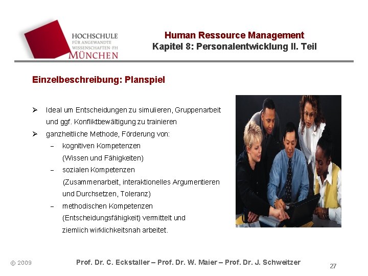 Human Ressource Management Kapitel 8: Personalentwicklung II. Teil Einzelbeschreibung: Planspiel Ø Ideal um Entscheidungen Human Ressource Management Kapitel 8: Personalentwicklung II. Teil Einzelbeschreibung: Planspiel Ø Ideal um Entscheidungen