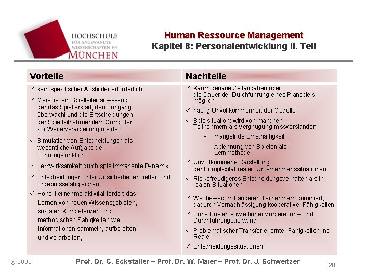 Human Ressource Management Kapitel 8: Personalentwicklung II. Teil Vorteile Nachteile ü kein spezifischer Ausbilder Human Ressource Management Kapitel 8: Personalentwicklung II. Teil Vorteile Nachteile ü kein spezifischer Ausbilder