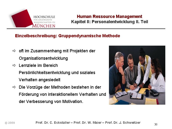 Human Ressource Management Kapitel 8: Personalentwicklung II. Teil Einzelbeschreibung: Gruppendynamische Methode ð oft im Human Ressource Management Kapitel 8: Personalentwicklung II. Teil Einzelbeschreibung: Gruppendynamische Methode ð oft im