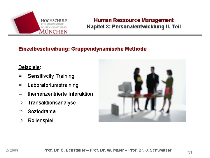 Human Ressource Management Kapitel 8: Personalentwicklung II. Teil Einzelbeschreibung: Gruppendynamische Methode Beispiele: ð Sensitivcity Human Ressource Management Kapitel 8: Personalentwicklung II. Teil Einzelbeschreibung: Gruppendynamische Methode Beispiele: ð Sensitivcity
