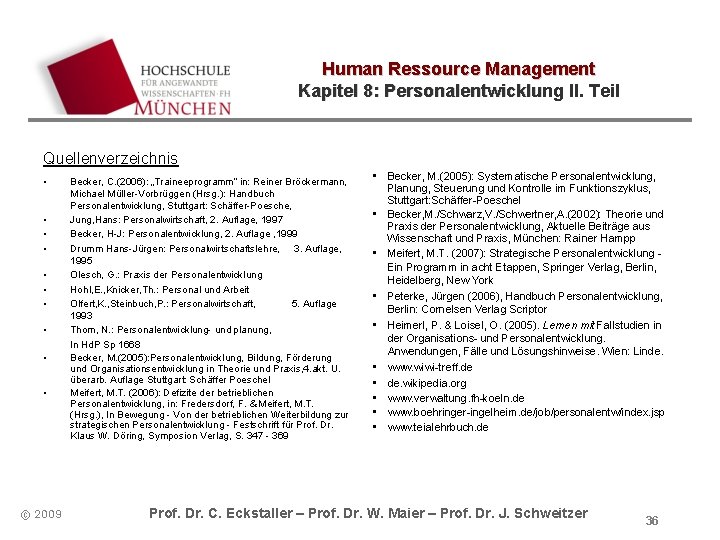 Human Ressource Management Kapitel 8: Personalentwicklung II. Teil Quellenverzeichnis • • • © 2009 Human Ressource Management Kapitel 8: Personalentwicklung II. Teil Quellenverzeichnis • • • © 2009