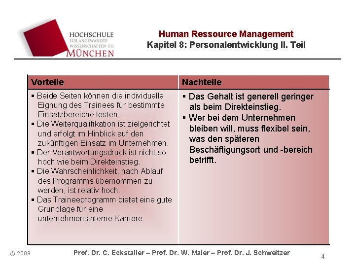 Human Ressource Management Kapitel 8: Personalentwicklung II. Teil © 2009 Vorteile Nachteile § Beide Human Ressource Management Kapitel 8: Personalentwicklung II. Teil © 2009 Vorteile Nachteile § Beide