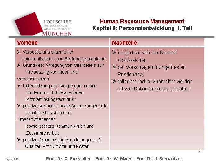 Human Ressource Management Kapitel 8: Personalentwicklung II. Teil Vorteile Nachteile Ø Verbesserung allgemeiner Ø Human Ressource Management Kapitel 8: Personalentwicklung II. Teil Vorteile Nachteile Ø Verbesserung allgemeiner Ø