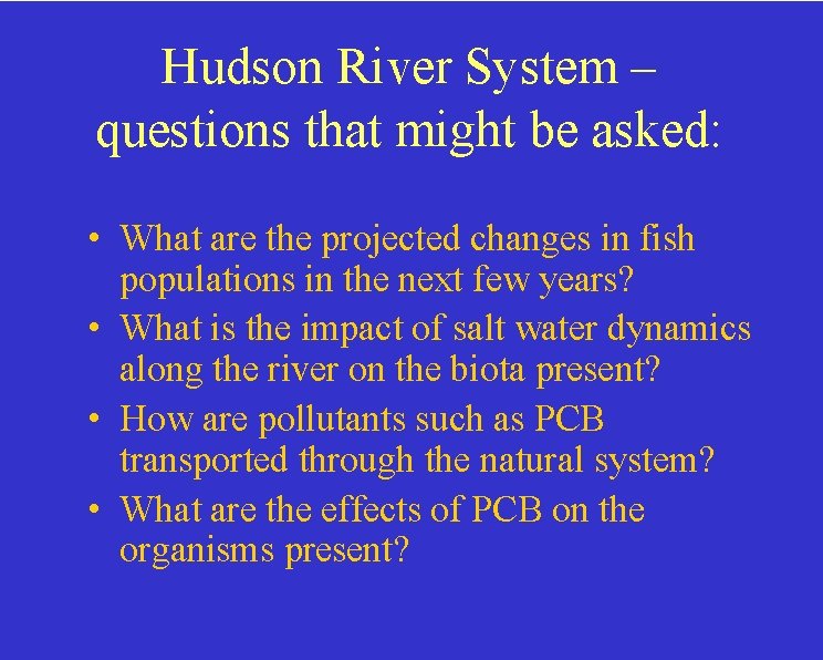 Hudson River System – questions that might be asked: • What are the projected