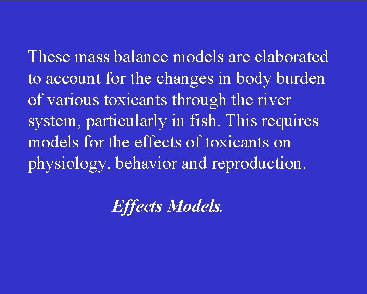 These mass balance models are elaborated to account for the changes in body burden