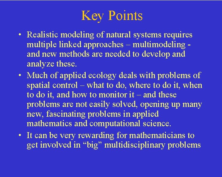 Key Points • Realistic modeling of natural systems requires multiple linked approaches – multimodeling