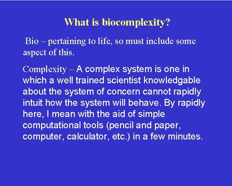 What is biocomplexity? Bio – pertaining to life, so must include some aspect of