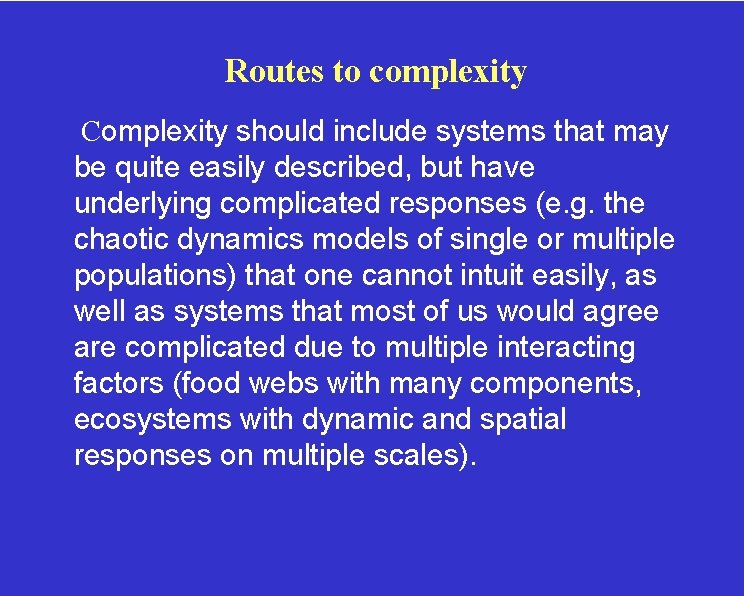 Routes to complexity Complexity should include systems that may be quite easily described, but