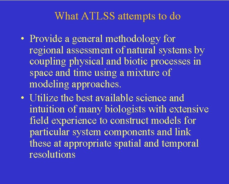 What ATLSS attempts to do • Provide a general methodology for regional assessment of