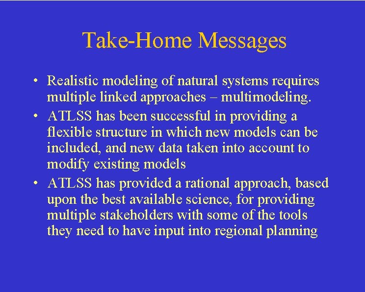 Take-Home Messages • Realistic modeling of natural systems requires multiple linked approaches – multimodeling.