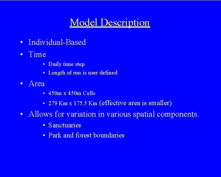 Model Description • Individual-Based • Time • Daily time step • Length of run
