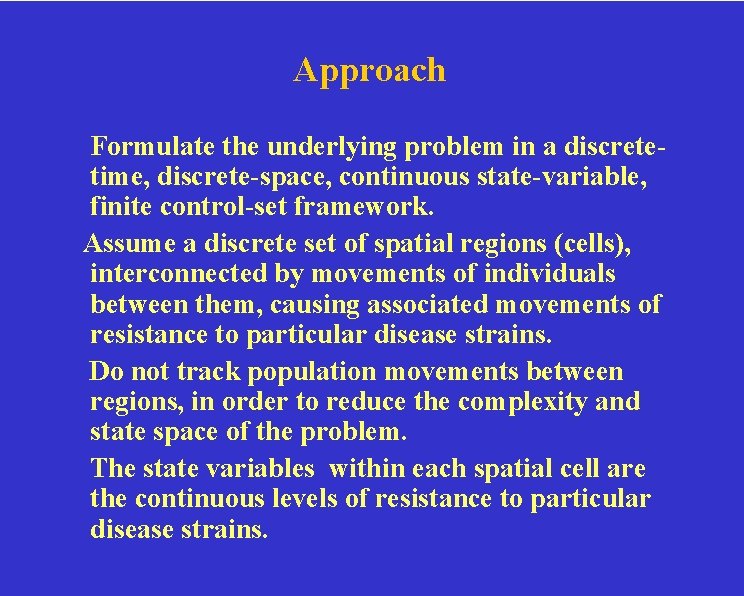 Approach Formulate the underlying problem in a discretetime, discrete-space, continuous state-variable, finite control-set framework.