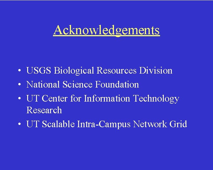 Acknowledgements • USGS Biological Resources Division • National Science Foundation • UT Center for