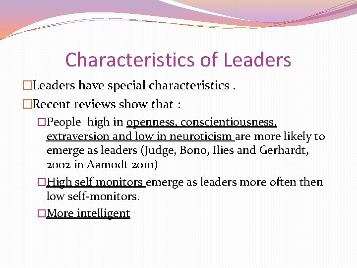 Characteristics of Leaders �Leaders have special characteristics. �Recent reviews show that : �People high