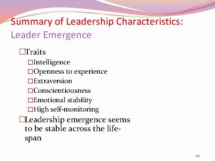 Summary of Leadership Characteristics: Leader Emergence �Traits �Intelligence �Openness to experience �Extraversion �Conscientiousness �Emotional