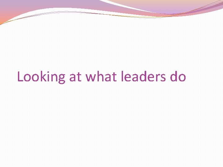 Looking at what leaders do 