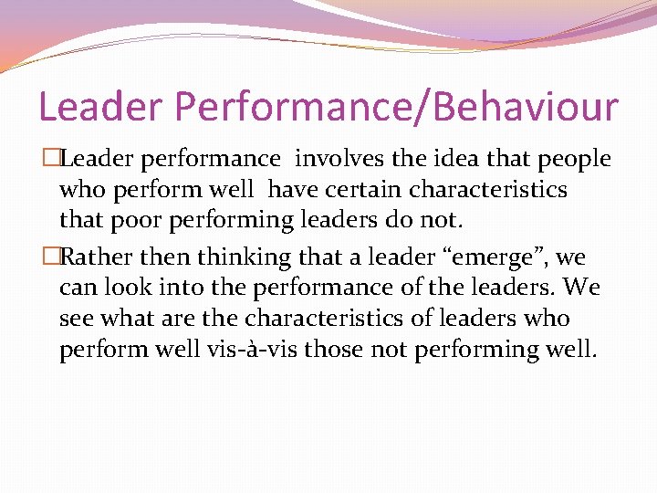 Leader Performance/Behaviour �Leader performance involves the idea that people who perform well have certain