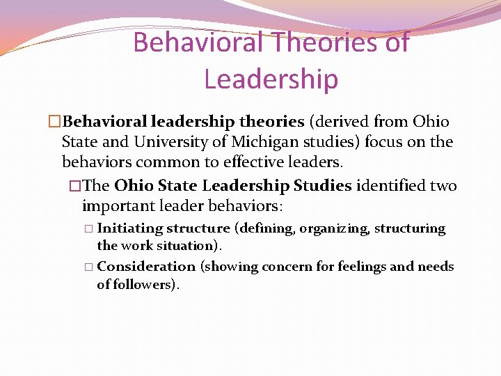 Behavioral Theories of Leadership �Behavioral leadership theories (derived from Ohio State and University of