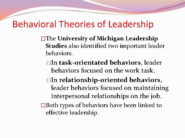 Behavioral Theories of Leadership �The University of Michigan Leadership Studies also identified two important