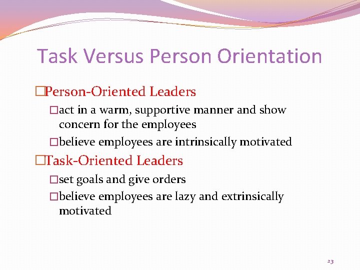 Task Versus Person Orientation �Person-Oriented Leaders �act in a warm, supportive manner and show