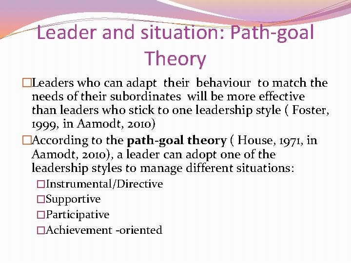 Leader and situation: Path-goal Theory �Leaders who can adapt their behaviour to match the