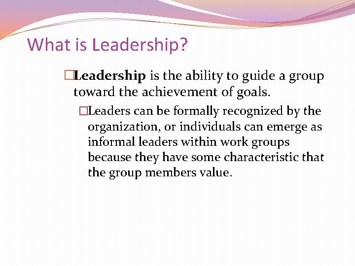 What is Leadership? �Leadership is the ability to guide a group toward the achievement