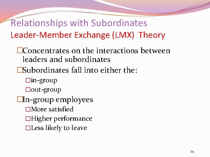 Relationships with Subordinates Leader-Member Exchange (LMX) Theory �Concentrates on the interactions between leaders and