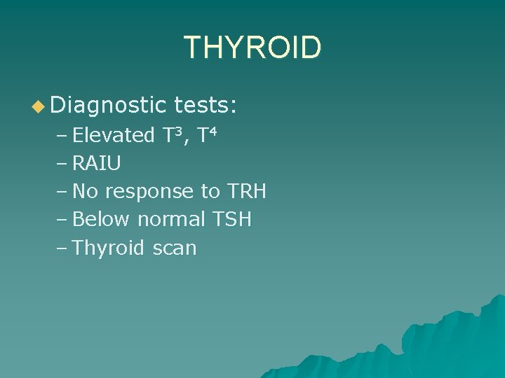THYROID u Diagnostic tests: – Elevated T 3, T 4 – RAIU – No
