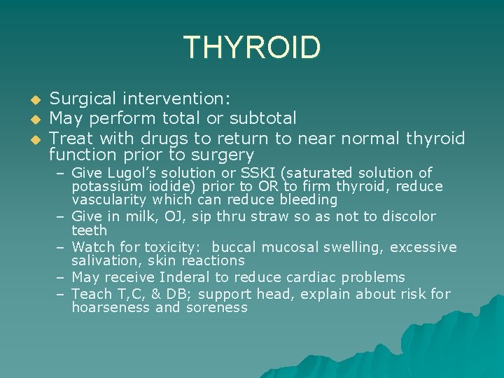THYROID u u u Surgical intervention: May perform total or subtotal Treat with drugs