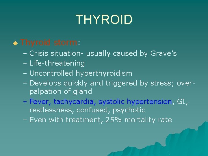 THYROID u Thyroid storm: – Crisis situation- usually caused by Grave’s – Life-threatening –